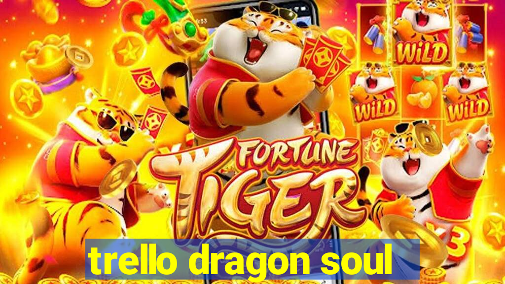 trello dragon soul